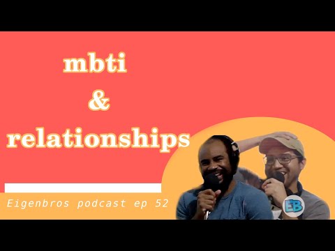 Eigenbros ep 52 - MBTI and Relationships