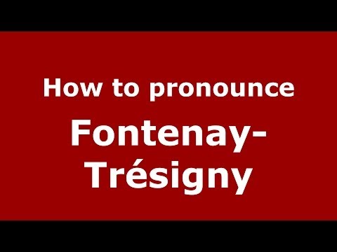 How to pronounce Fontenay-Trésigny (French/France) - PronounceNames.com