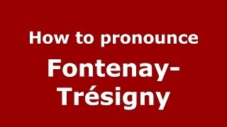 How to pronounce Fontenay-Trésigny