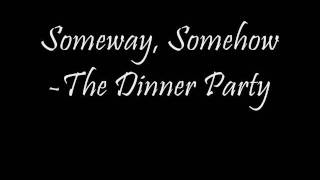 Someway, Somehow - The Dinner Party