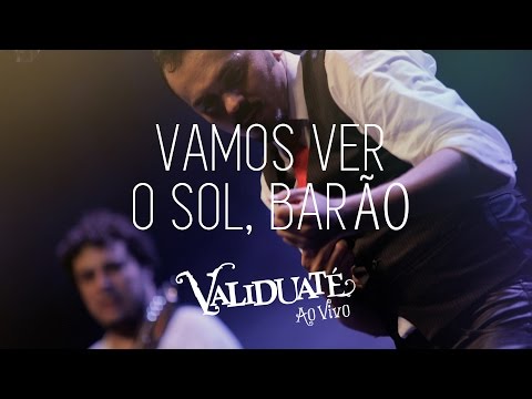Vamos ver o sol, Barão - DVD Validuaté ao vivo