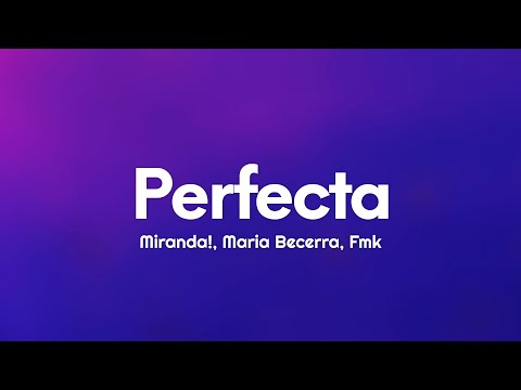 Miranda!, Maria Becerra, FMK - Perfecta (Letra/Lyrics)