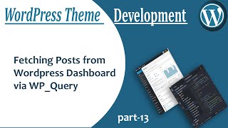 Fetching Posts From WordPress Dashboard | WP Theme Development #13