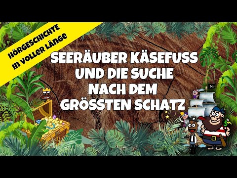 Seeräuber Käsefuß & die Suche nach dem größten Schatz musikalisches Piraten Hörspiel in voller Länge