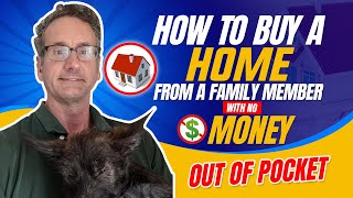 How To Buy A Home From A Family Member With Zero Out-Of-Pocket Costs | MortgagesByScott.com