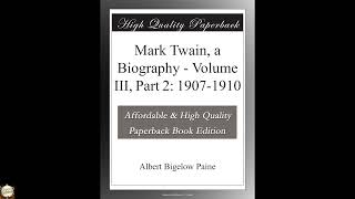 Mark Twain, a Biography - Volume III, Part 2: 1907-1910