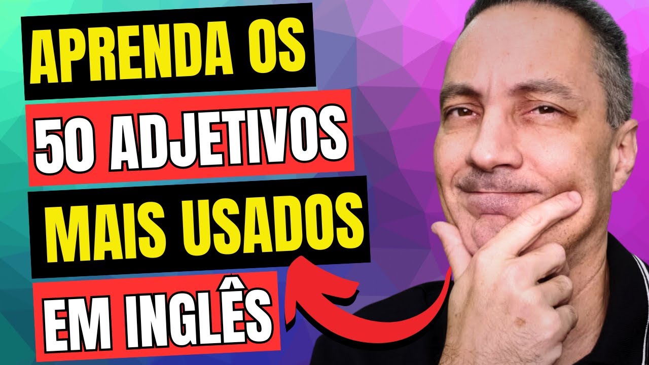 APRENDA OS 50 ADJETIVOS MAIS USADOS EM INGLÊS