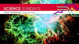 ASC Science Sundays: Todd Thompson - The Fantastic Forge