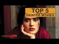 TOP 5 Painter Movies