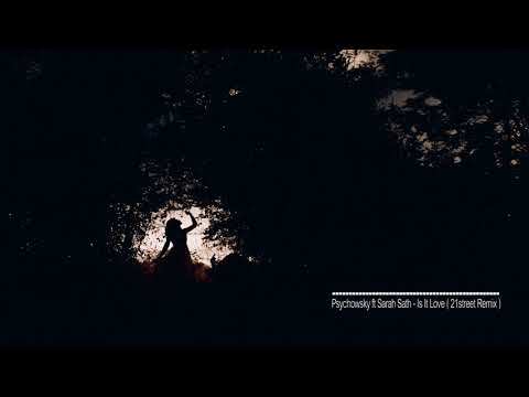 Psychowsky ft Sarah Sath - Is it Love (21street Remix)