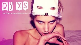 Chillout Mix - Dj XS Nu Disco Lounge Music Chillout Mix