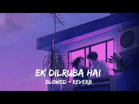 Ek Dilruba Hai Lofi Remix ❤|| Akshay kumar & kareena kapoor || Slowed & Reverb|| LOFI BY DIVYANSHU ❤