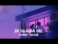 Ek Dilruba Hai Lofi Remix ❤|| Akshay kumar & kareena kapoor || Slowed & Reverb|| LOFI BY DIVYANSHU ❤