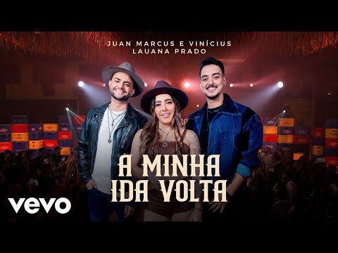 Juan Marcus & Vinícius, Lauana Prado - A Minha Ida Volta (Ao Vivo Em Goiânia / 2022)
