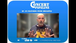 Concert Pipeline - Peter Holsapple (The dB's/Continental Drifters) [Ep. 473]