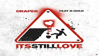 King Draper - Its Still Love ft. B-Hold