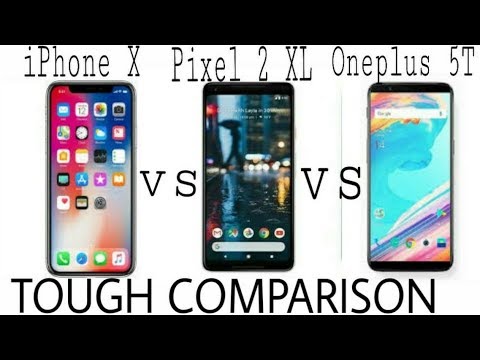 Oneplus 5T vs iphone X vs Google Pixel 2 XL