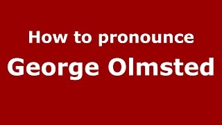 How to pronounce George Olmsted