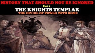 HISTORY THAT SHOULD NOT BE IGNORED (PT. 1): THE KNIGHTS TEMPLAR - THE DIVIDE OF POWER WITH ROME