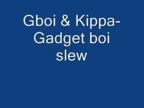 Gboi & Kippa- Gadget boi slew