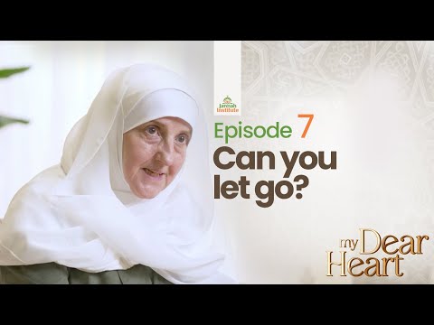Can You let go? | My Dear Heart Ep. 07 | Ramadan Series with Dr. Haifaa Younis | Jannah Institute | — Dr. Haifaa Younis