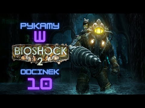 Zagrajmy w Bioshock 2 odc. 10 / PL