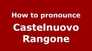 How to pronounce Castelnuovo Rangone