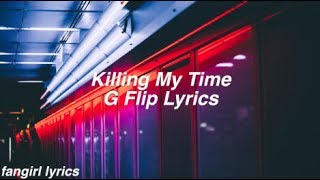 Killing My Time || G Flip Lyrics