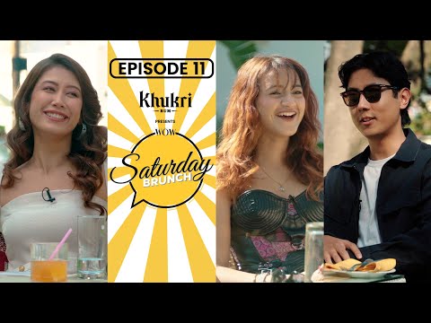 Asmi Shrestha, Eva Giri, Wangden Sherpa | Khukri Rum Presents WOW Saturday Brunch E11