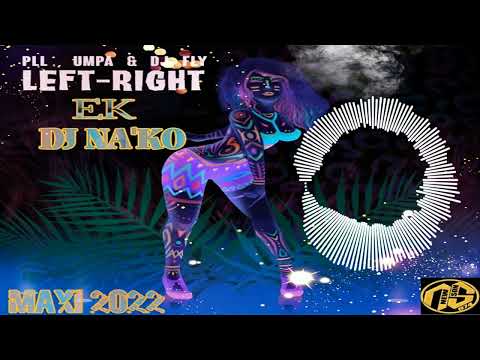 DJ NA'KO EK PLL & UMPA - LEFT RIGHT (MAXI 2022)