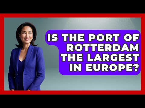 Is The Port Of Rotterdam The Largest In Europe? - Exploring The Benelux