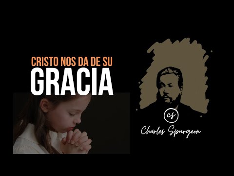 Cristo nos da de su gracia (2 Timoteo 2:1) Devocional de hoy Charles Spurgeon