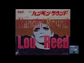 "Hangin Round"   Lou Reed with lyrics - Sean G Malone "Hangin Round"   Lou Reed with lyrics