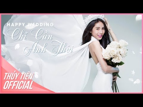 Happy Wedding - Chỉ Cần Anh Thôi | Thủy Tiên