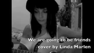 We' re going to be friends // Cover by Linda Marlen