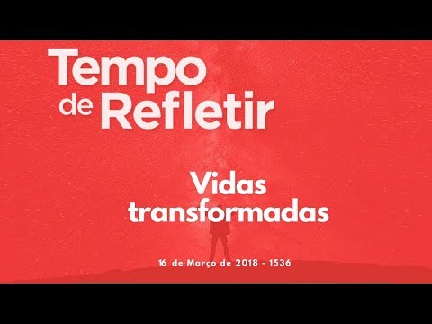 Tempo de Refletir 1536 - Vidas transformadas