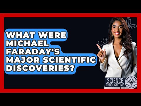 What Were Michael Faraday's Major Scientific Discoveries? - Science Through Time