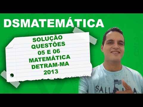 Solução das questões 5 e 6 da prova de matemática do DETRAN-MA 2013