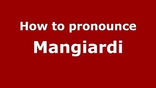 How to pronounce Mangiardi