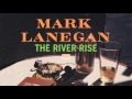 Mark Lanegan - The River Rise