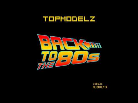 Topmodelz - Back To The 80s (Tim B. O. Album Mix)