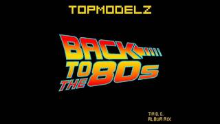 Topmodelz - Back To The 80s (Tim B. O. Album Mix)
