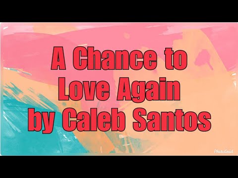 A Chance to Love Again by Caleb Santos (Lyric Video)