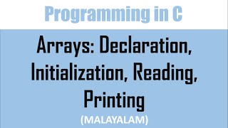 Arrays in C: Declaration, Initialization, Reading and Printing | Malayalam tutorial