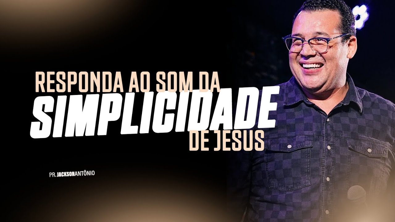 RESPONDA AO SOM DA SIMPLICIDADE DE JESUS | JACKSON ANTONIO