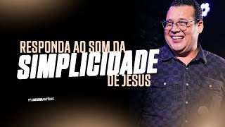 RESPONDA AO SOM DA SIMPLICIDADE DE JESUS | JACKSON ANTONIO