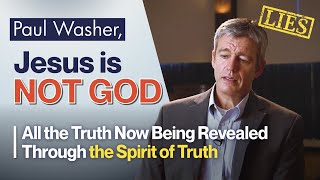 Paul Washer, Jesus is Not "God the Son"; he is the Son of God - All Truth now being revealed