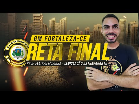RETA FINAL GUARDA MUNICIPAL FORTALEZA-CE | LEGISLAÇÃO EXTRAVAGANTE