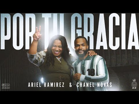 POR TU GRACIA - ARIEL RAMIREZ & CHANEL NOVAS (Video Oficial)