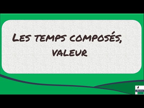 Les temps composés, valeur, utilisation